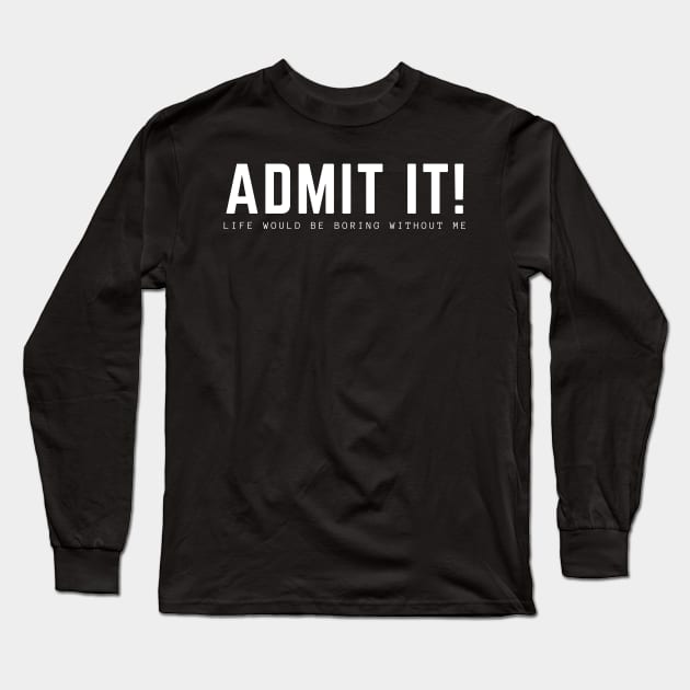 Admit It Long Sleeve T-Shirt by HobbyAndArt